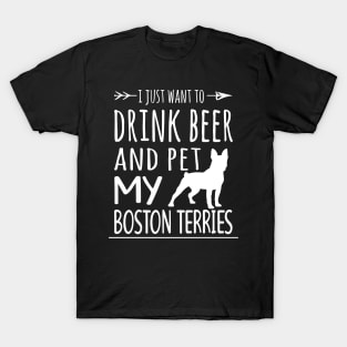 Drink Beer & Pet My Boston Terries T-Shirt